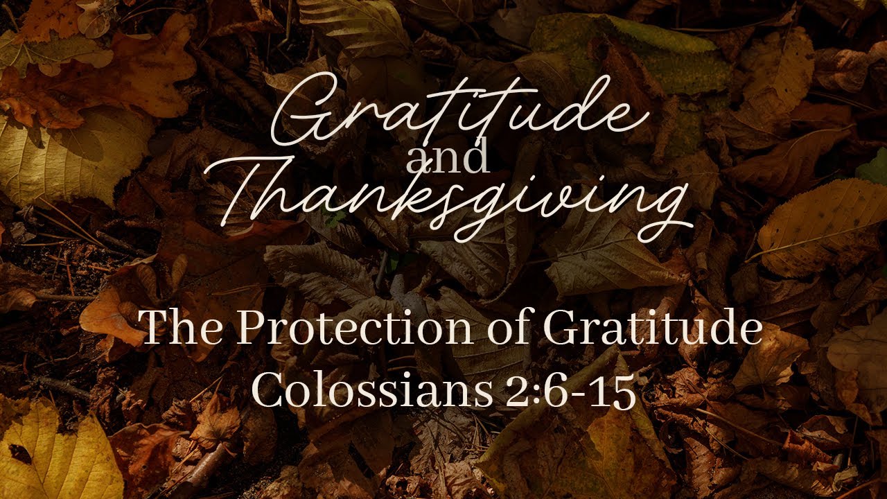 The Protection of Gratitude | Colossians 2:6-15