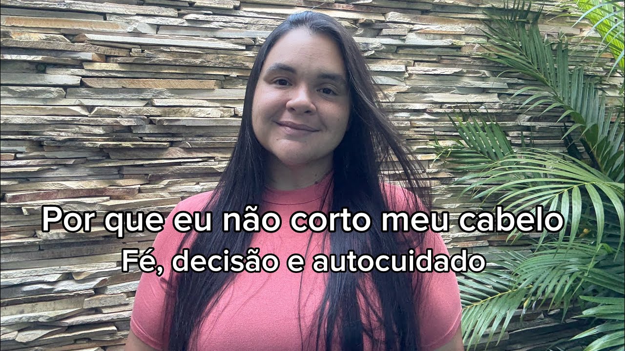 Por que eu não corto meu cabelo há 6 anos | Fé e autocuidado