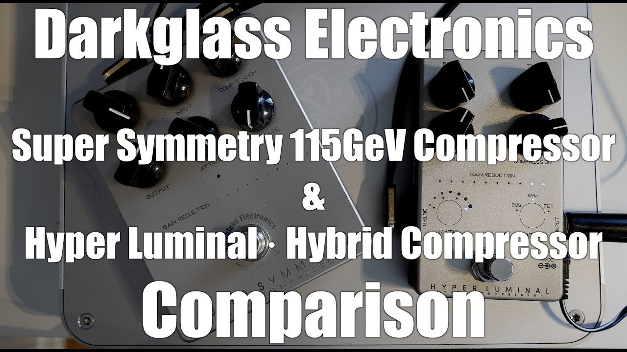 Darkglass Super Symmetry 115GeV Compressor & Hyper Luminal &middot; Hybrid Compressor Comparison