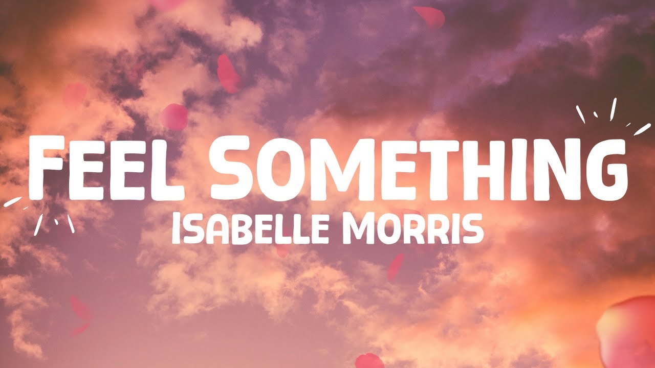 Isabelle Morris - Feel Something (lyrics)
