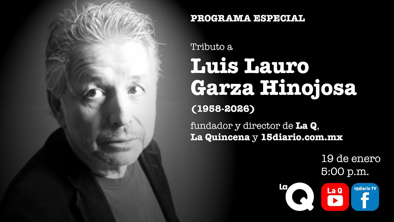 Tributo a Luis Lauro Garza Hinojosa (1958-2026)