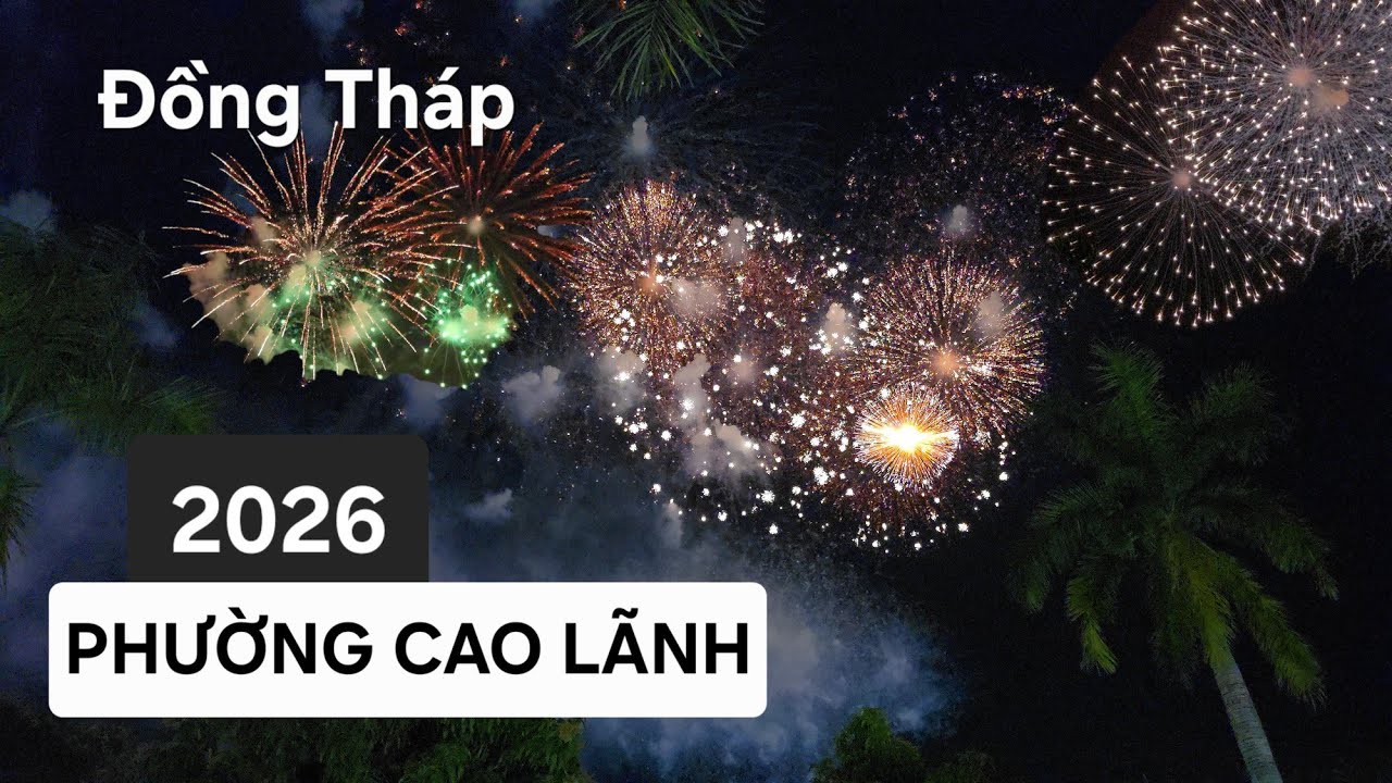 BẮN PHÁO HOA - 2026 | Phường Cao Lãnh, Tỉnh Đồng Tháp