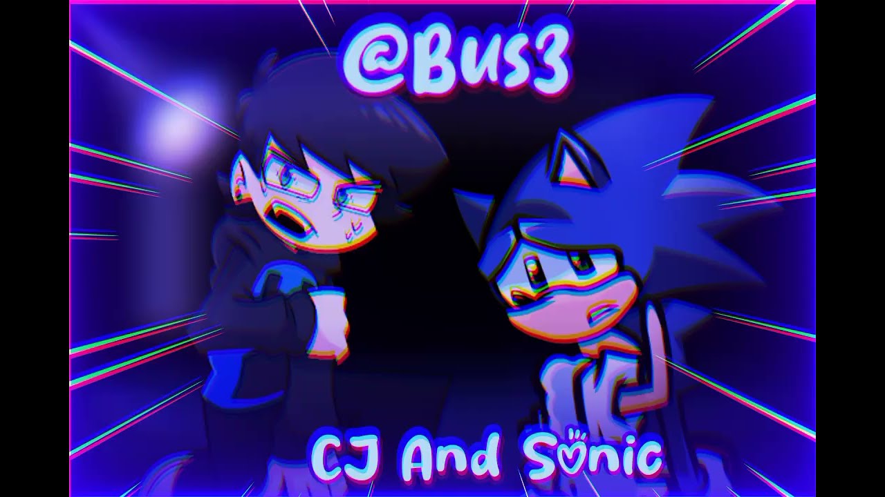 @Bus3 But it's Cj And Sonic (low quality thumbnail)