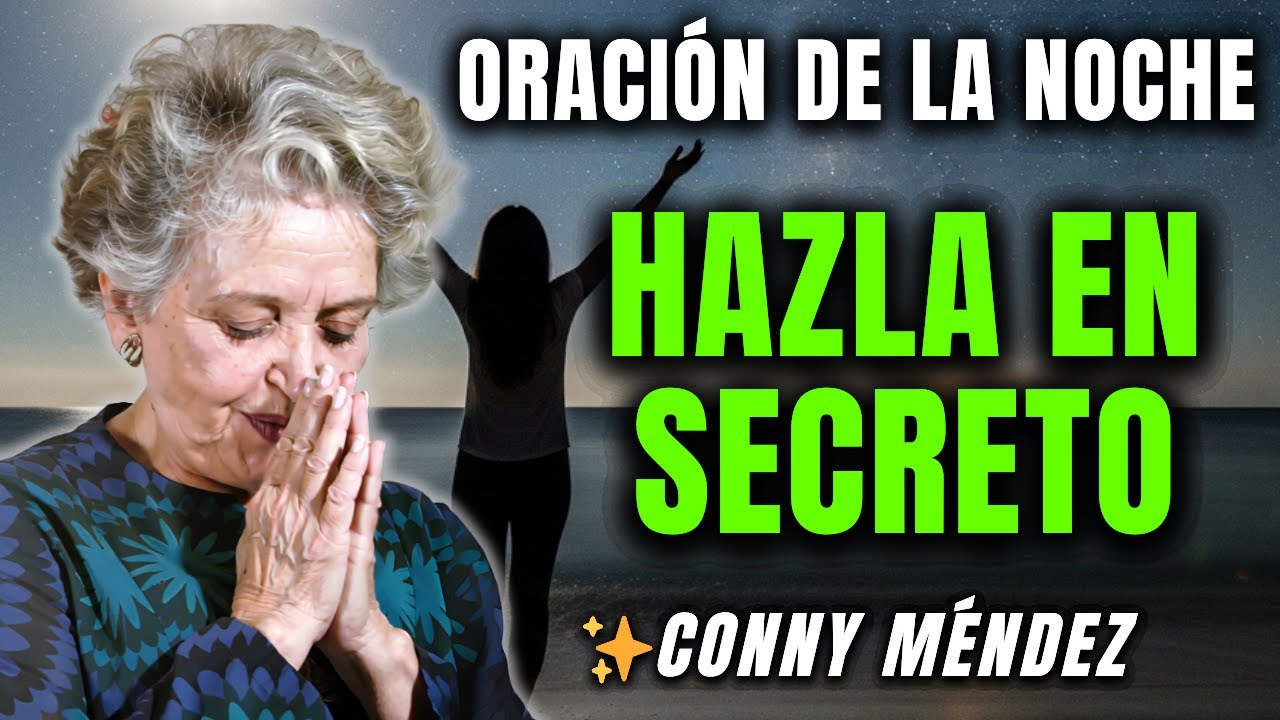 ORACIÓN PROHIBIDA NOCTURNA: Hazla en SECRETO y Los MILAGROS Ocurrirán - CONNY MÉNDEZ