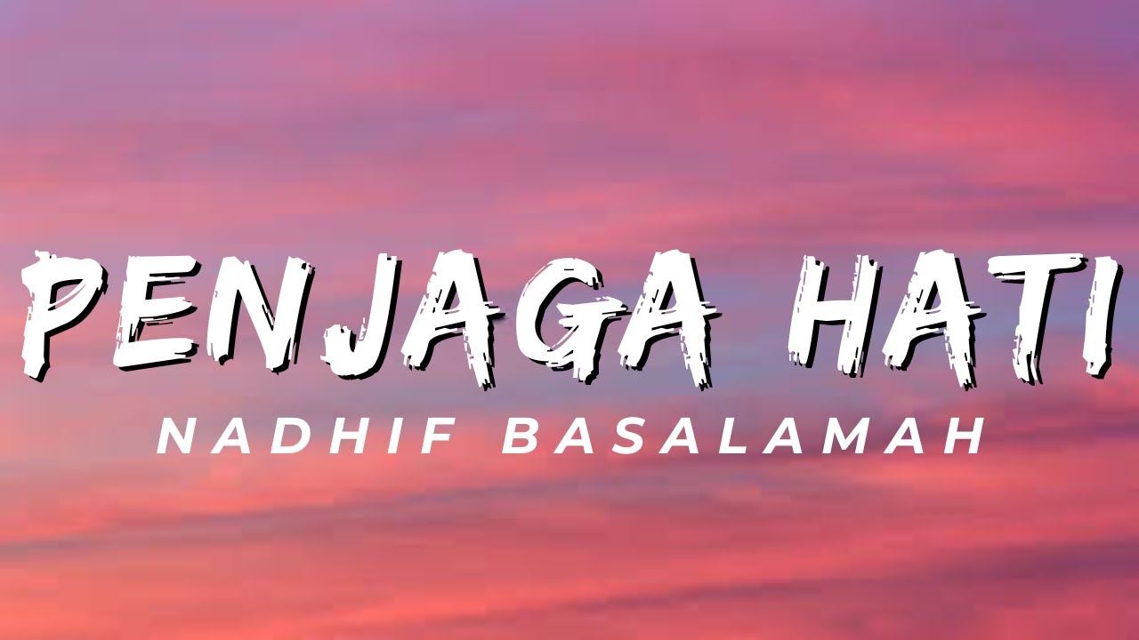 Penjaga Hati - Nadhif Basalamah (Lirik)