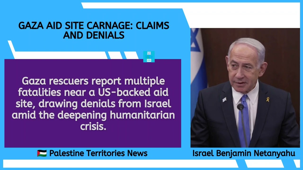 Middle East: Gaza Aid Site Carnage: Claims and Denials