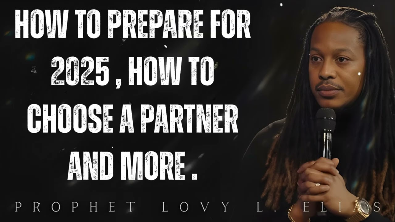 How To Prepare For 2025 , How To Choose A partner AND MORE ...- Prophet Lovy Elias