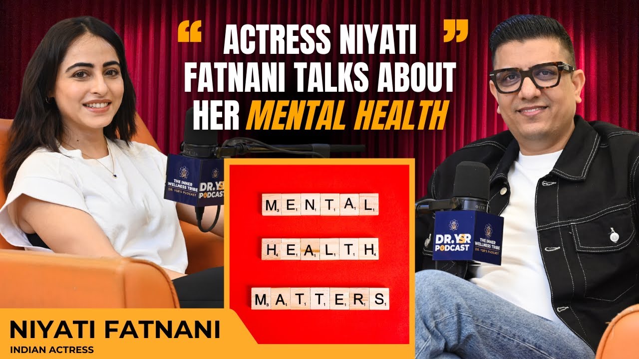 Actress Niyati Fatnani Opens Up About Her Mental Health Struggles || Podcast by Dr YSR