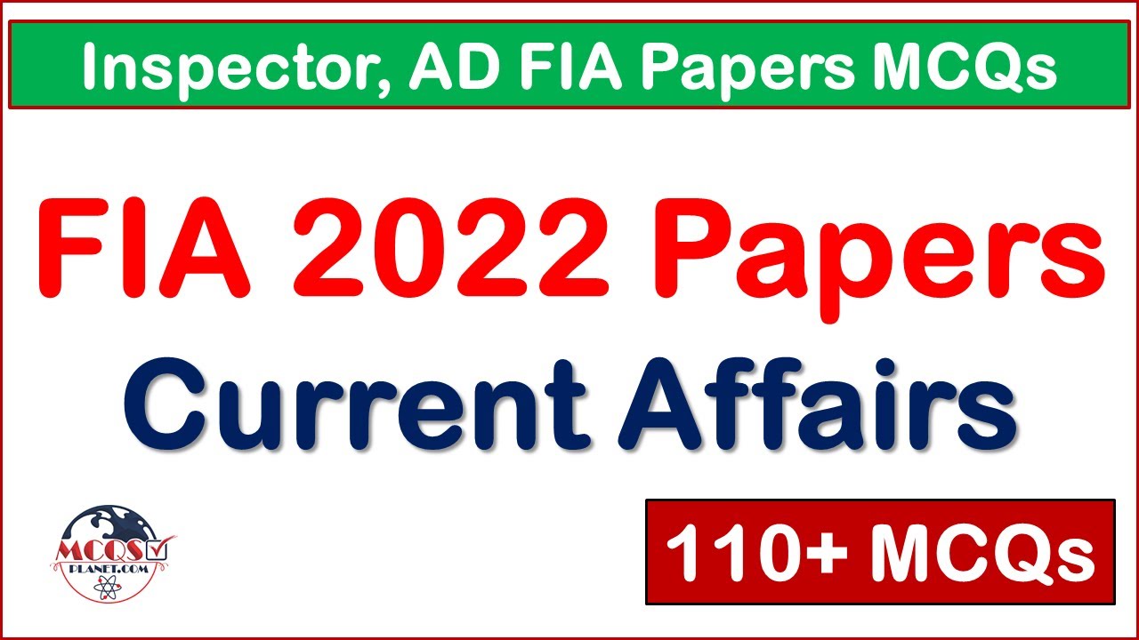FIA Papers Current Affairs MCQs 2022 | 135+ MCQs | Inspector & AD FIA Papers MCQs