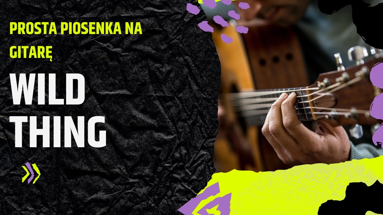 Wild thing  – prosta piosenka na gitarę