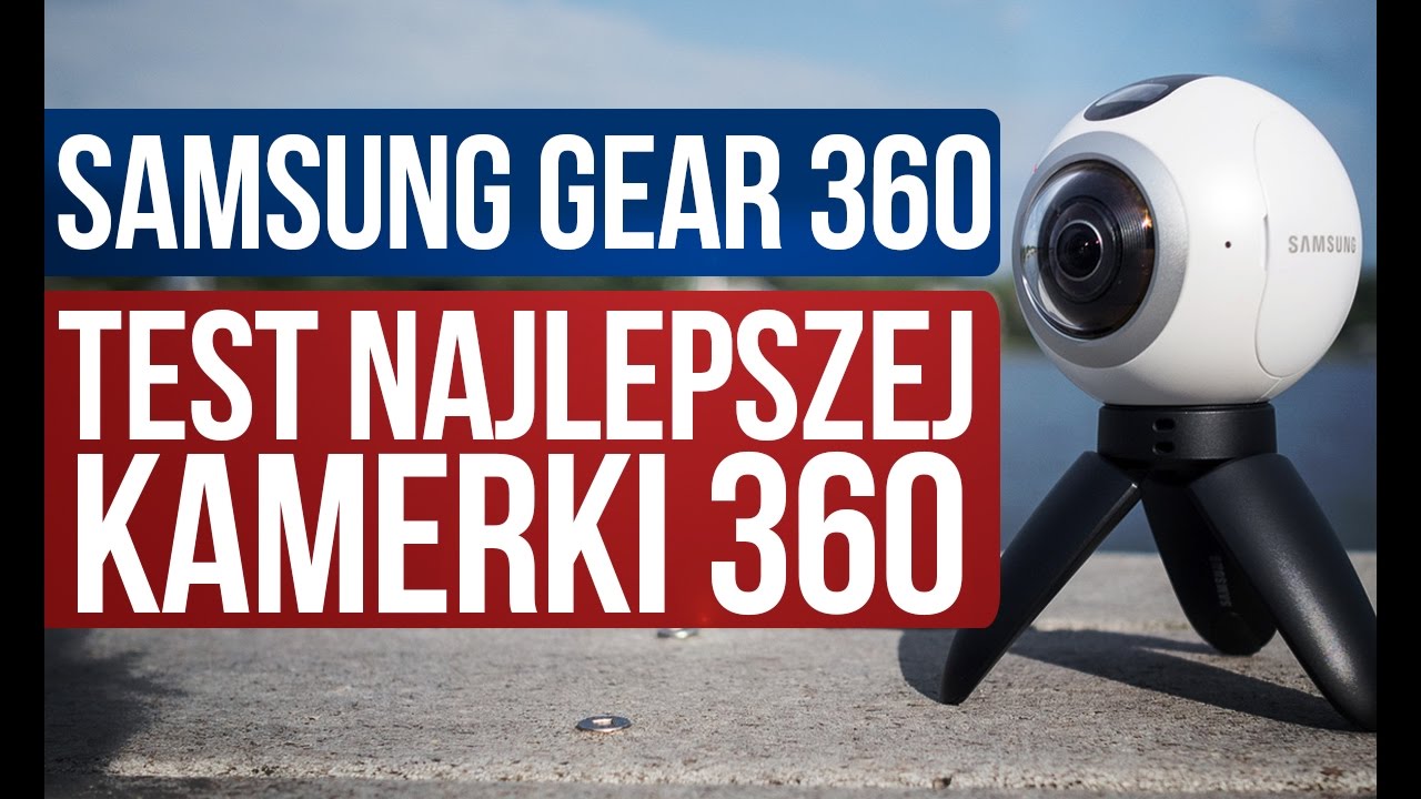 Samsung Gear 360 - Test Najlepszej Kamerki 360!