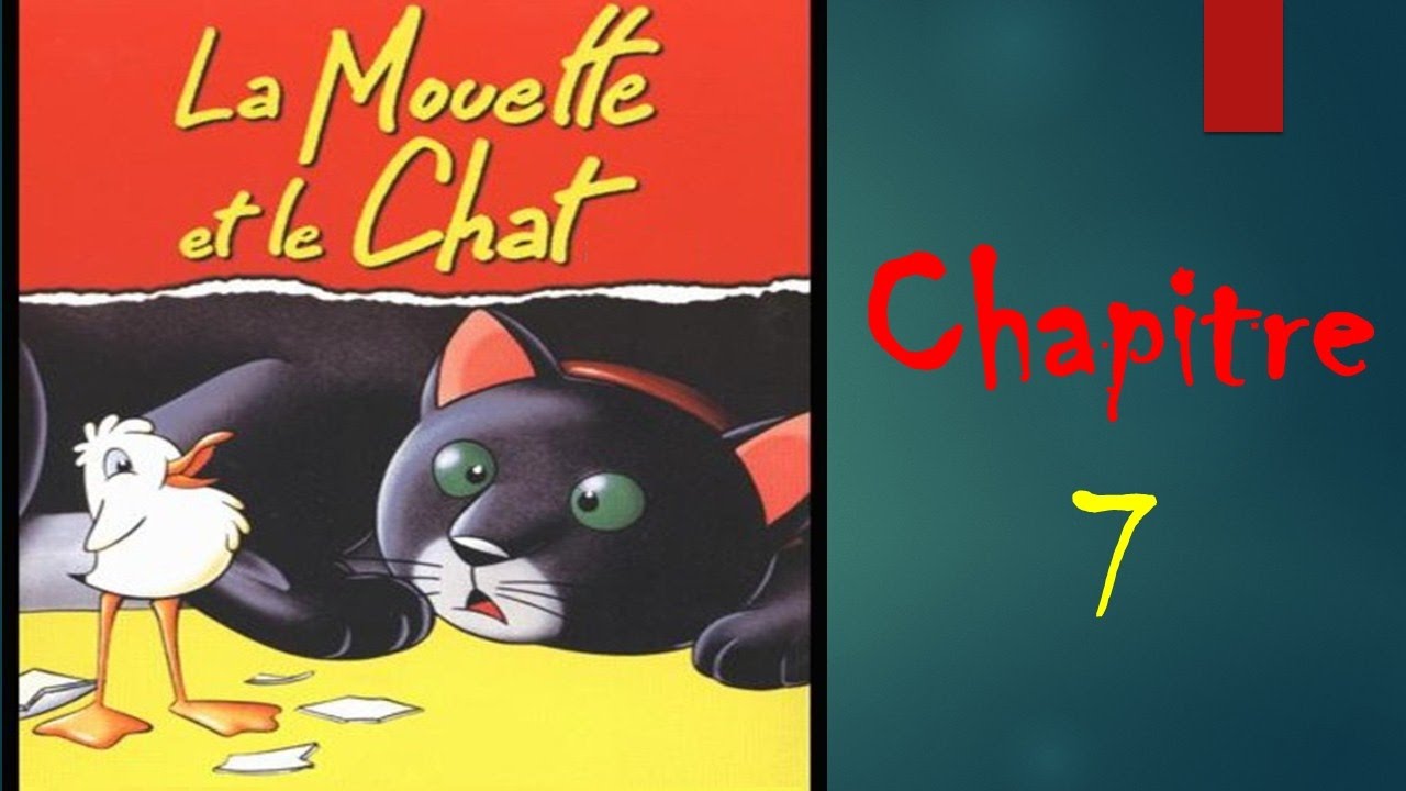 parler en français couramment : Histoire de la Mouette et le Chat / ch7
