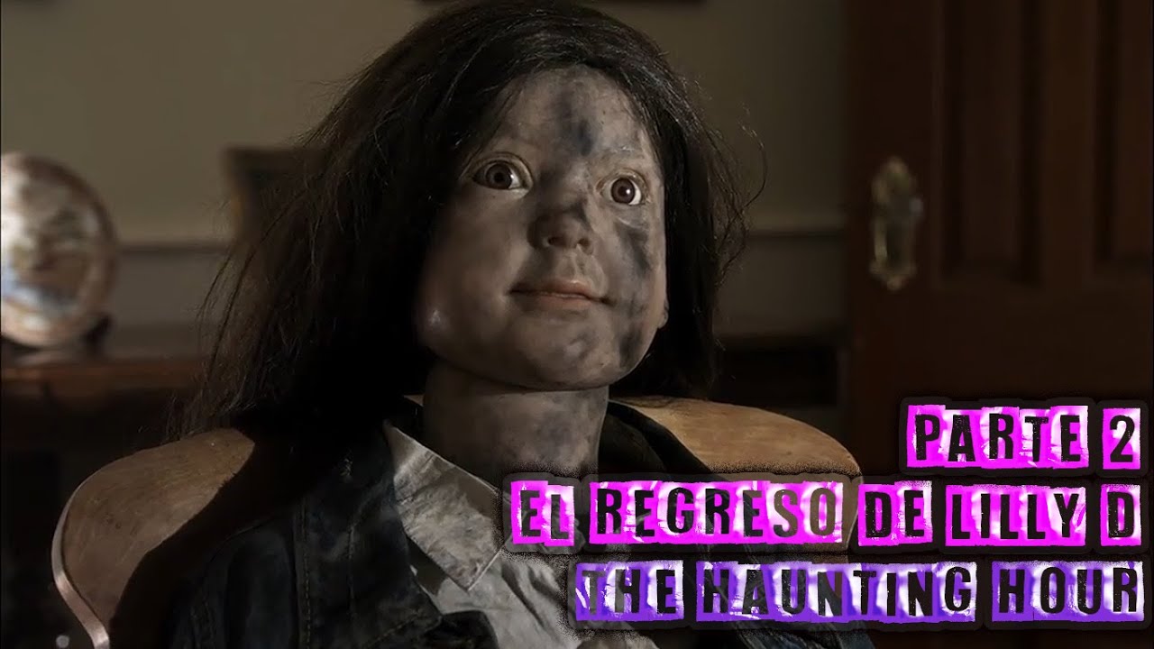 The Haunting Hour HD (El regreso de Lilly D) Parte 2