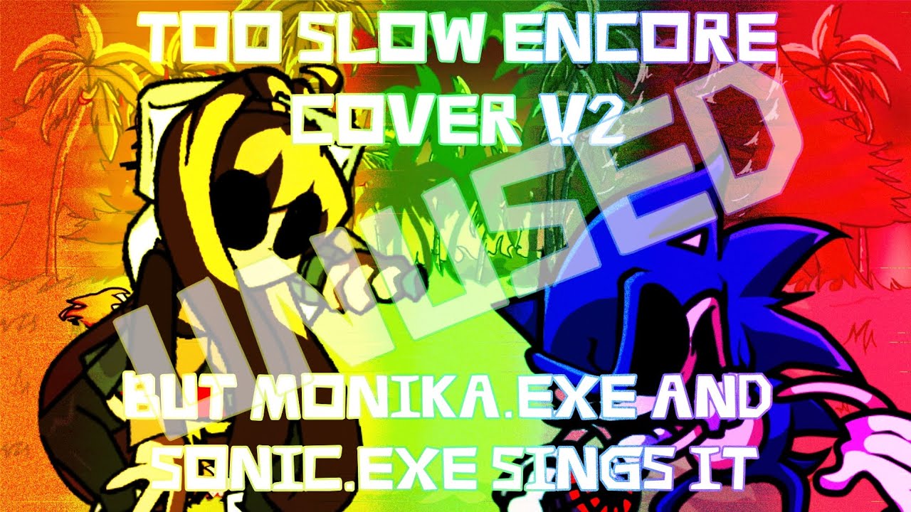 Too Slow Encore but Monika.EXE and Sonic.EXE sings it | Cover V2 | FNF Cover | [Unused Cover]