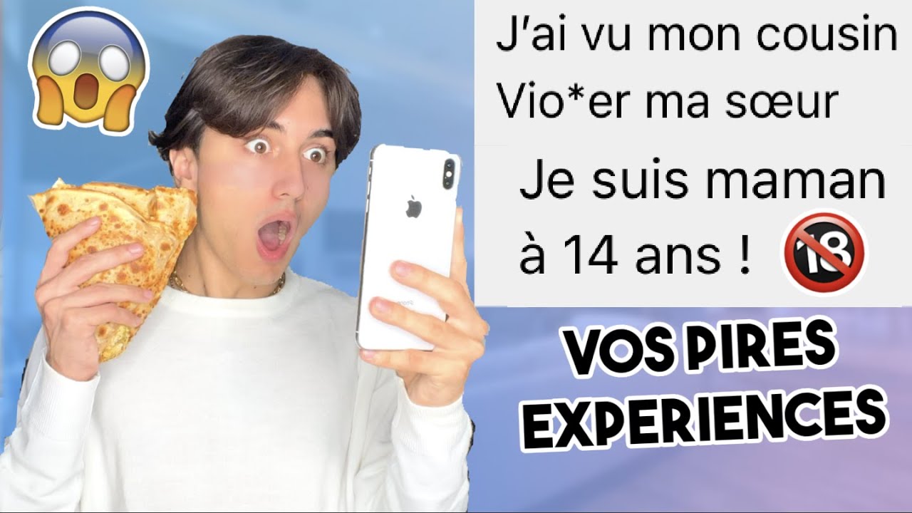 VOS PIRES EXPÉRIENCES (VOUS AVEZ PAS HONTE?)