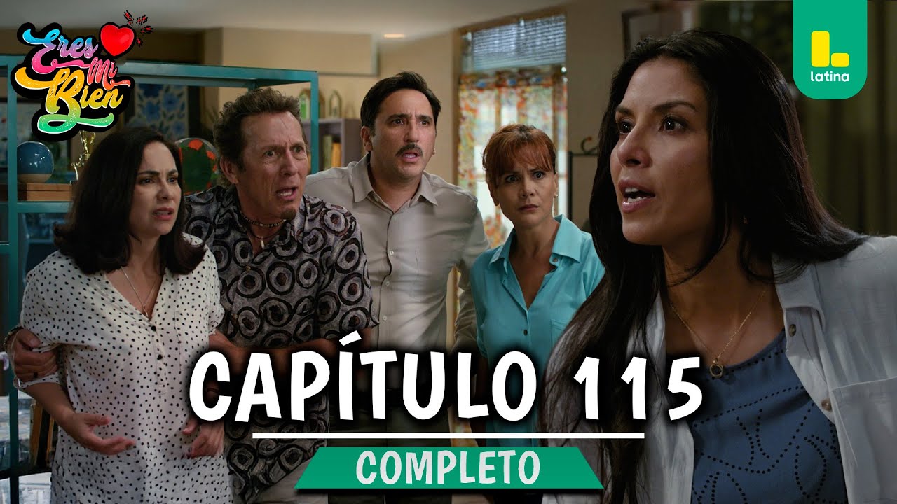ERES MI BIEN - CAP&Iacute;TULO 115 COMPLETO | LATINA TELEVISI&Oacute;N
