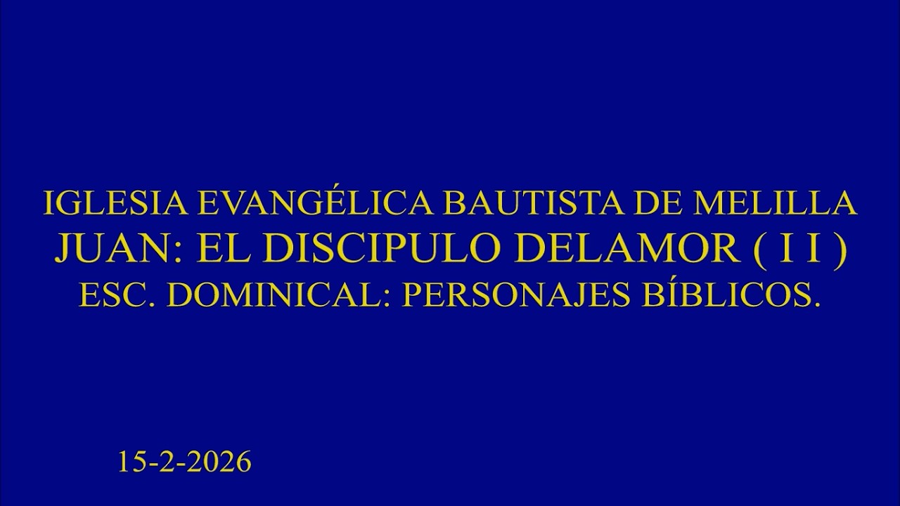 ESC. DOMINICAL: PERSONAJES BÍBLICOS. JUAN EL DISCIPULO DEL AMOR ( II)  15 2 2026