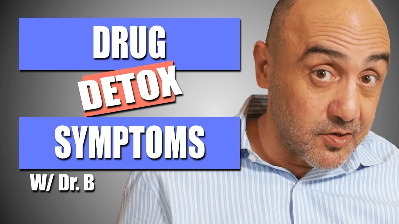 Drug Detox Symptoms | 3 Classes of Drugs That Are Commonly Abused | Dr. B