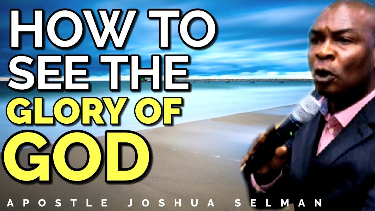 AFTER YOU DO THIS YOU WILL SEE THE GLORY OF GOD IN YOUR LIFE | APOSTLE JOSHUA SELMAN