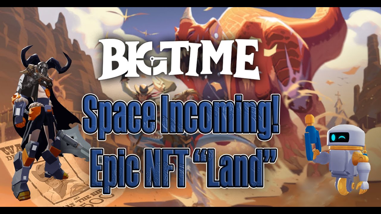Big Time Space (Land) Sale Incoming - The Next Level Of NFT Games Is Approaching!
