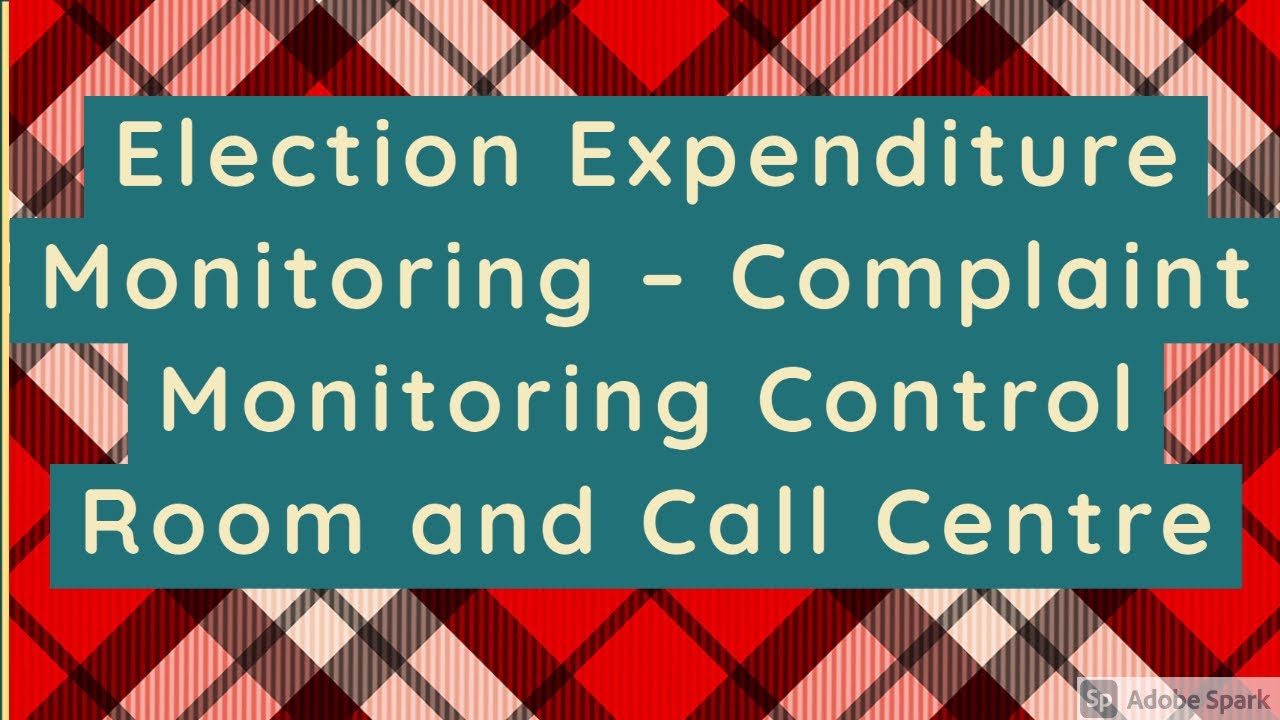 Election Expenditure Monitoring &ndash; Complaint Monitoring Control Room and Call Centre