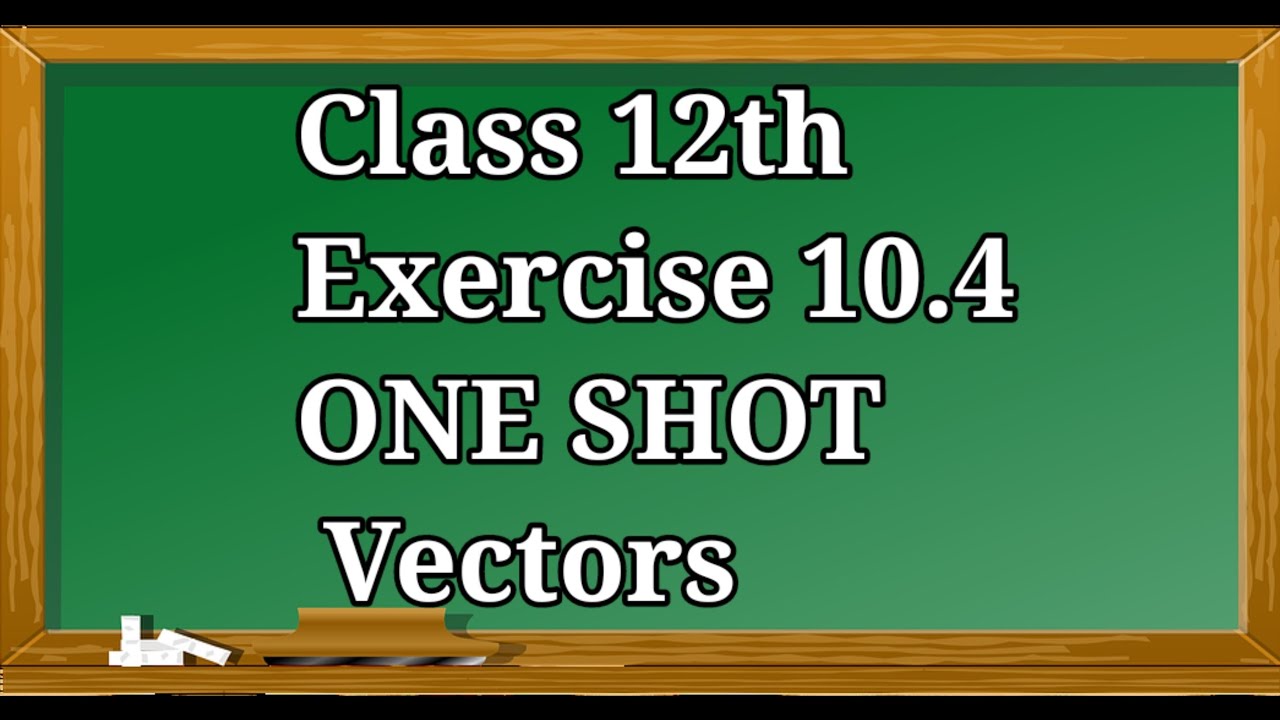 10.4 one shot || Class 12 || Vectors || Product of two vectors | Vector or Cross Product | Propertie