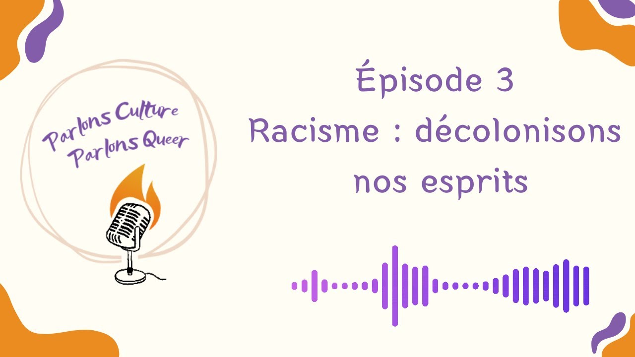 Ep 3. Racisme : décolonisons nos esprits 2/2
