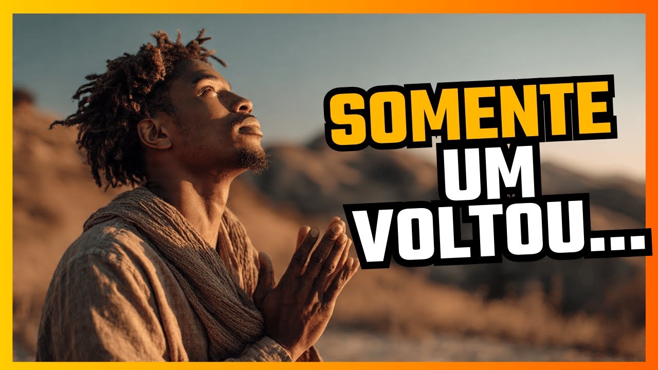 Jesus Cura os Dez Leprosos — “Voltar Para Agradecer”