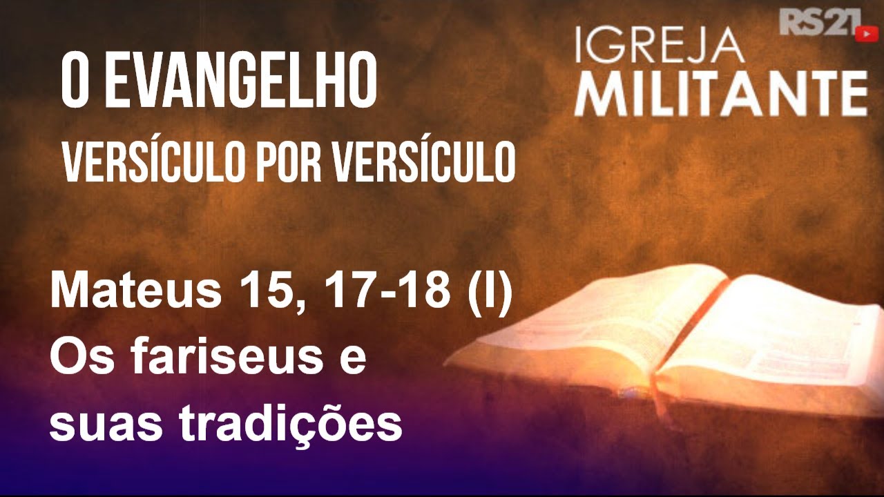 Igreja Militante - 15/03/26 - Mateus 15, 17-18 (I) - Os fariseus e suas tradições