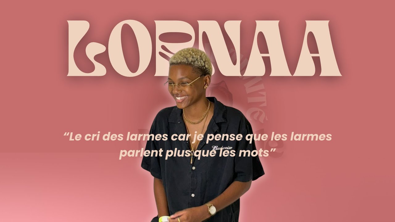 Lornaa   “Le cri des larmes car je pense que les larmes parlent plus que les mots”