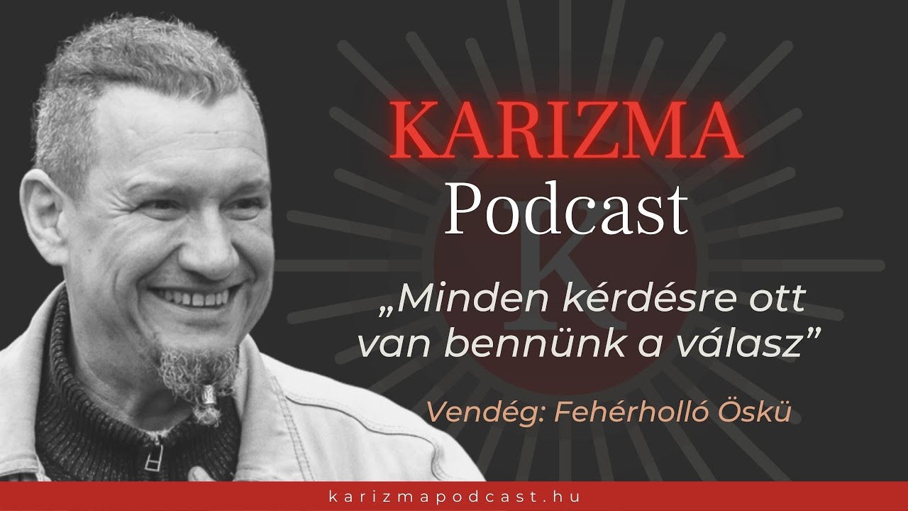„Minden kérdésre ott van bennünk a válasz” | Vendég: Fehérholló Öskü | Karizma Podcast #30