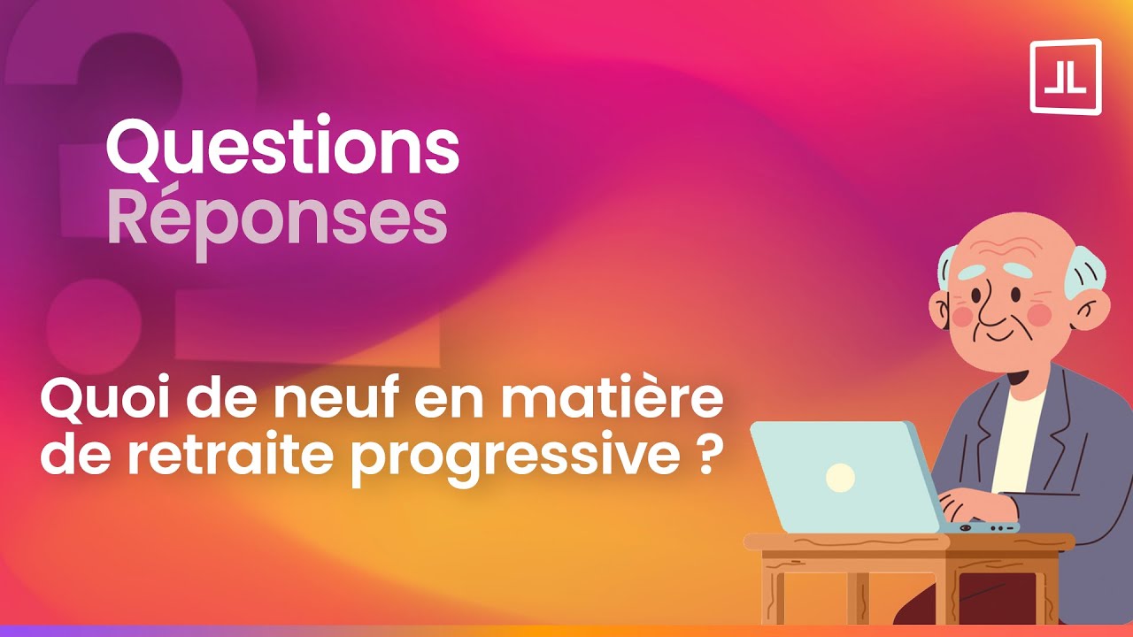 Quoi de neuf en matière de retraite progressive ?