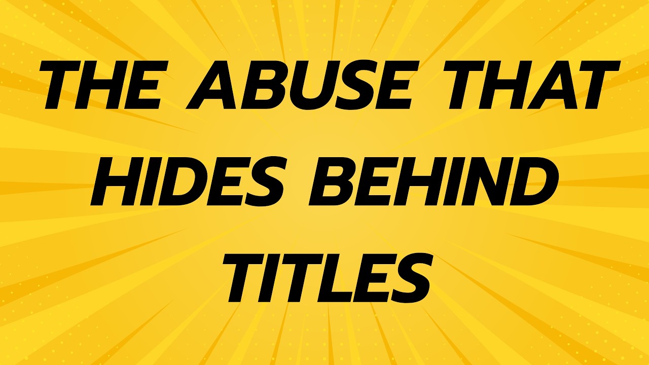 The Abuse That Hides Behind Titles