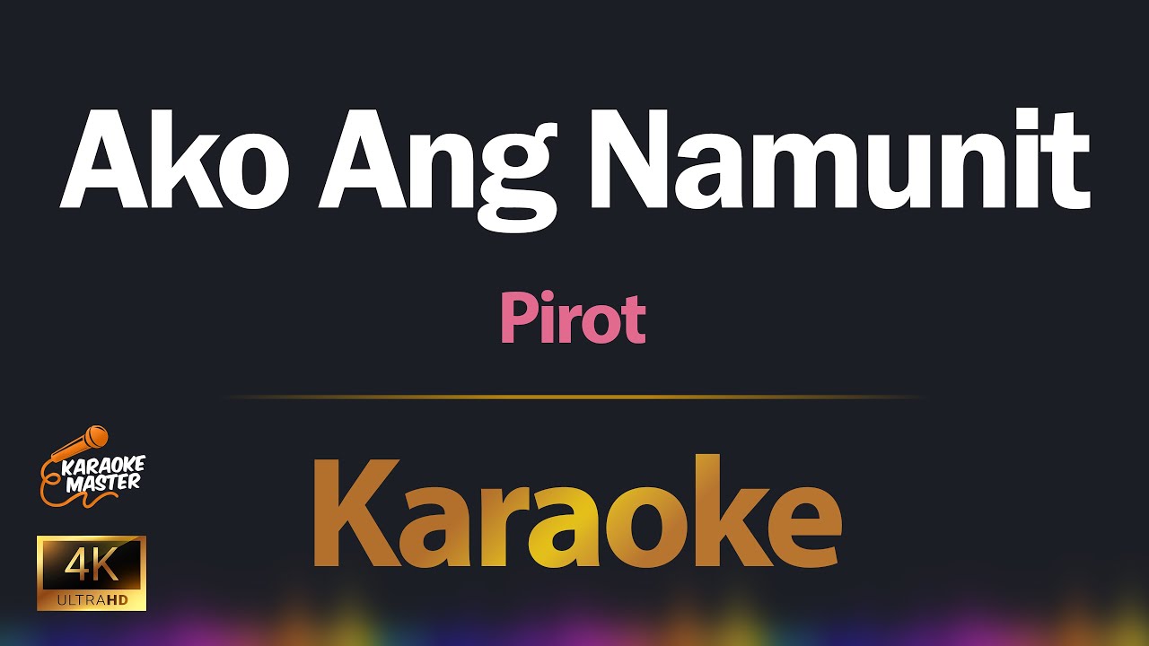 Ako Ang Namunit - Pirot KARAOKE