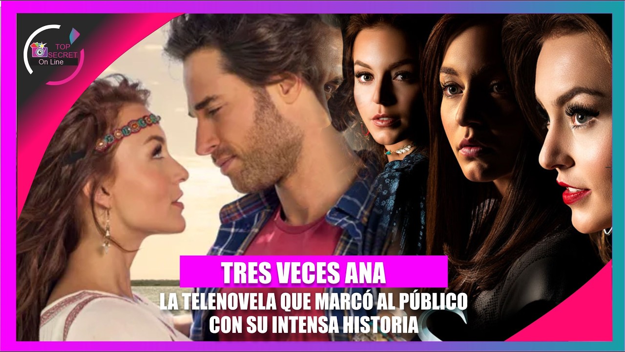 Tres Veces Ana La Historia de Amor, Misterio y Traición novela que Impactó TOP
