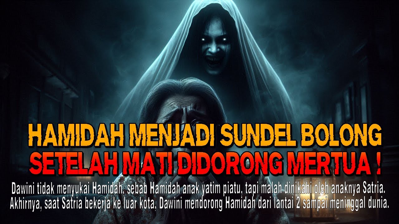 Kisah ngeri - HAMIDAH MENJADI SUNDEL BOLONG SETELAH MATI DIDORONG OLEH SANG MERTUA DARI LANTAI 2