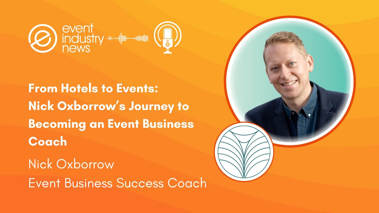 From Hotels to Events: Nick Oxborrow’s Journey to Becoming an Event Business Coach