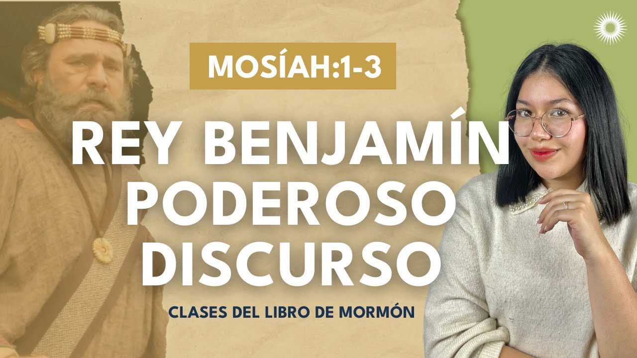 Clases del Libro de Morm&oacute;n | Liss Posada | Rey Benjam&iacute;n Poderoso Discurso | Mos&iacute;ah 1 - 3