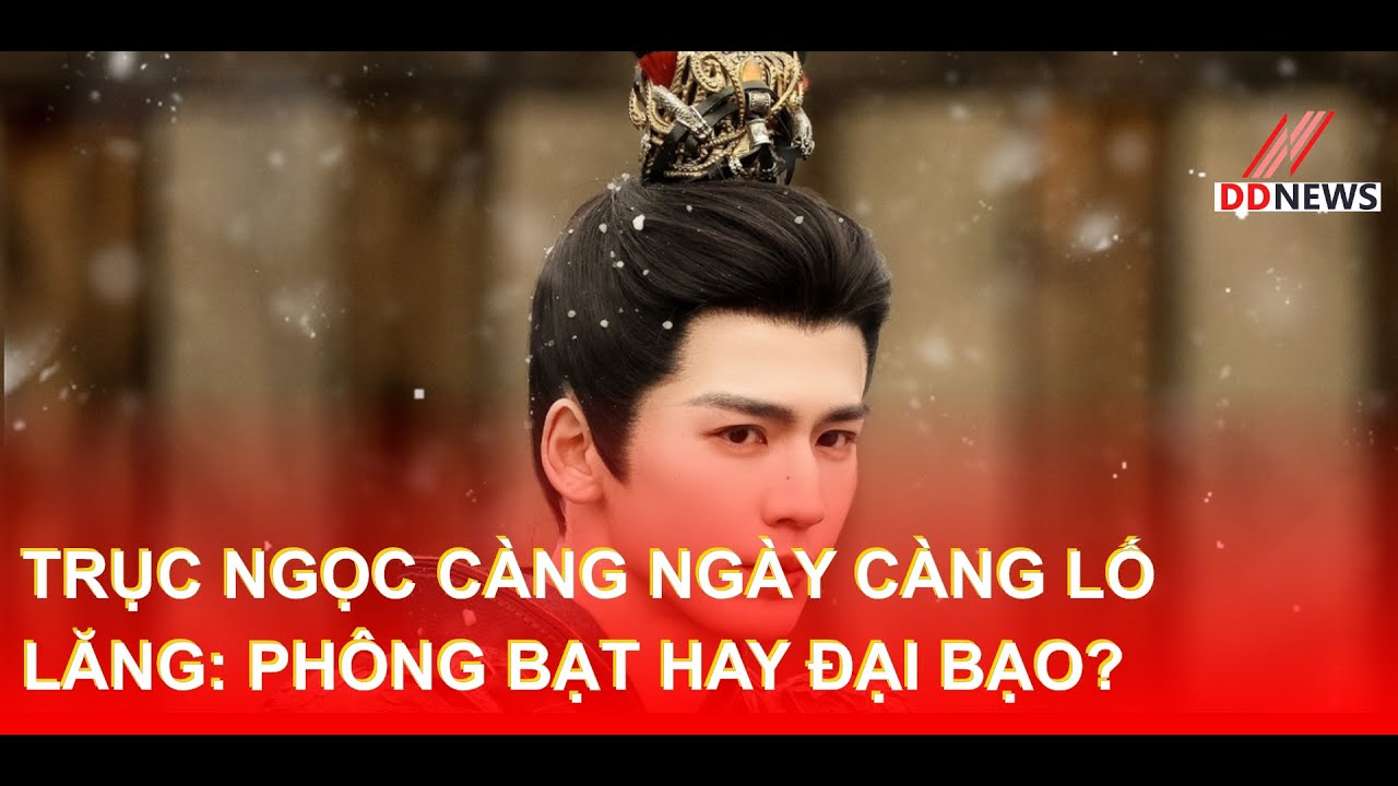 Trục Ngọc Càng Ngày Càng Lố Lăng: Phông Bạt Hay Đại Bạo? | DDN tổng hợp