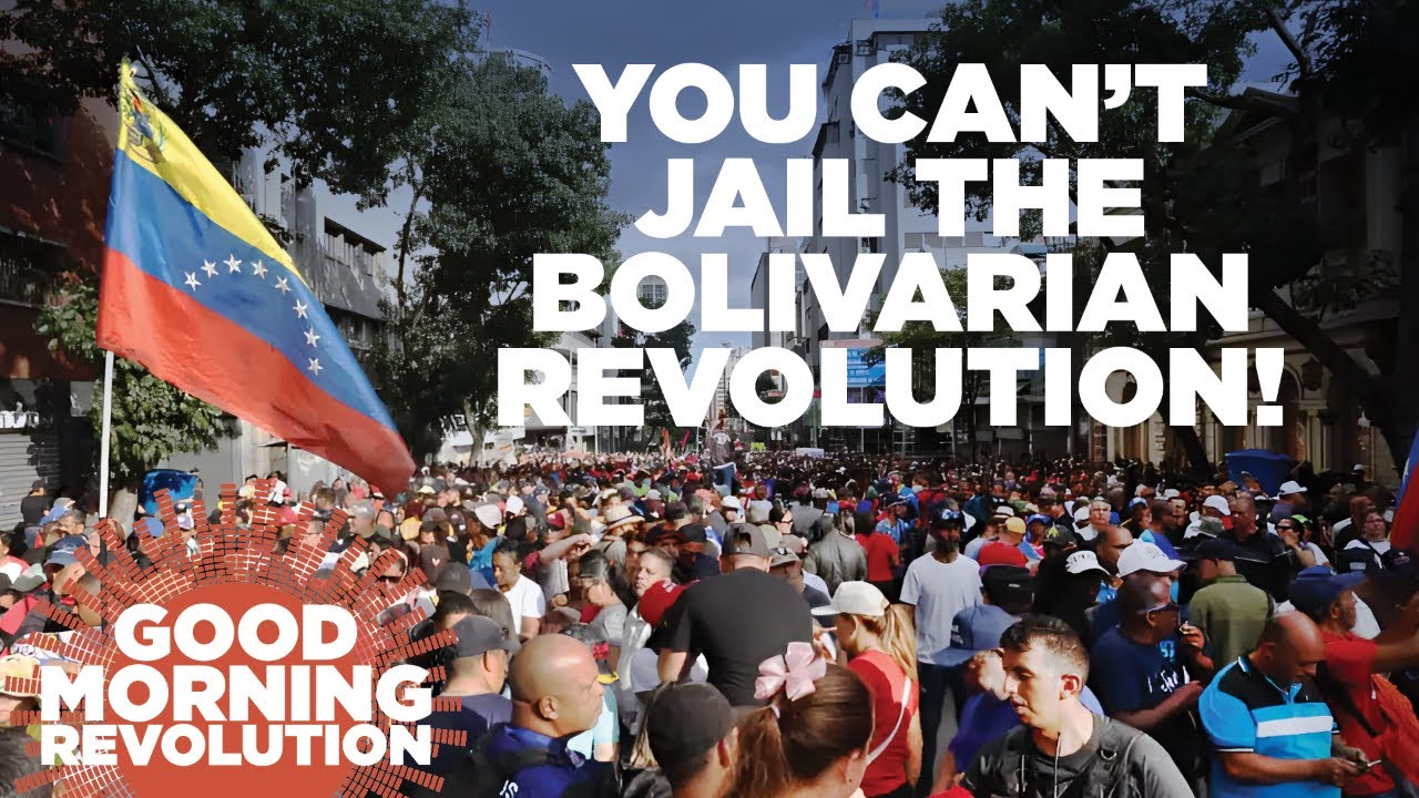 Good Morning Revolution: You Can't Jail The Bolivarian Revolution!