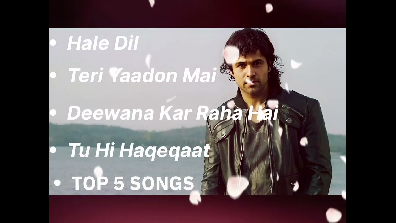 BEST OF EMRAN HASHMI SONG. TOP 5 EMRAN HASHMI SONG 💯