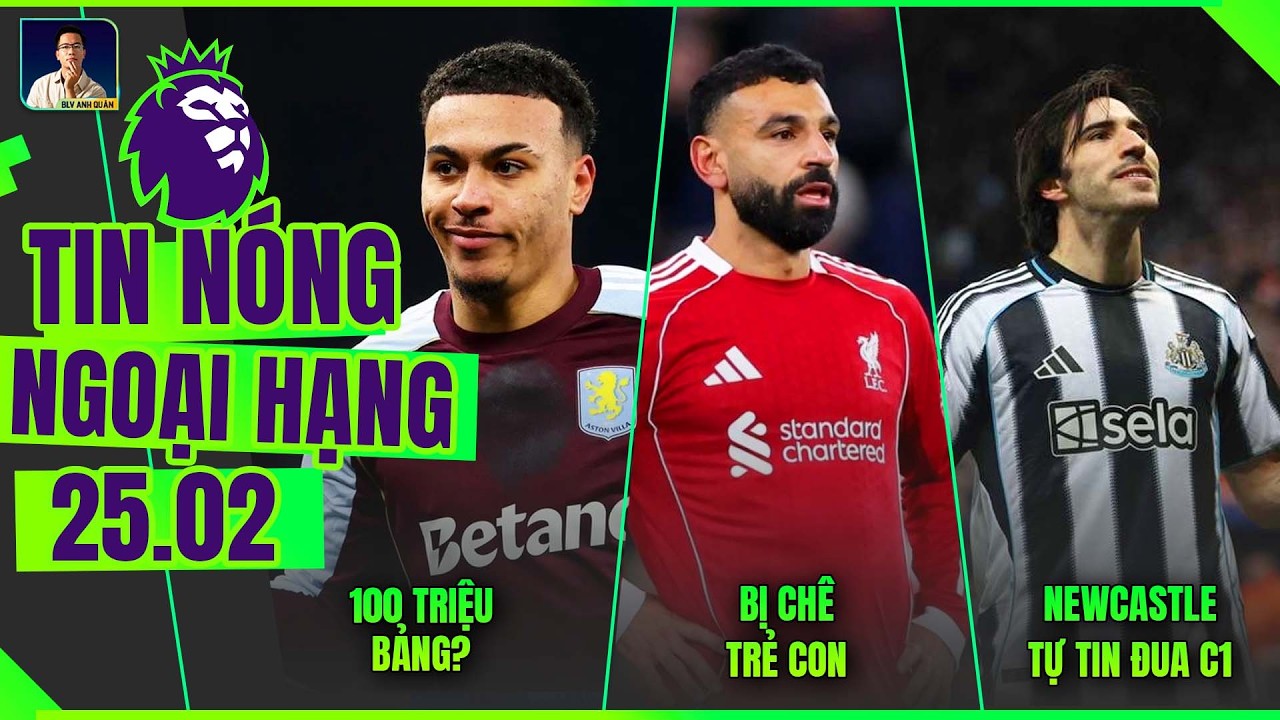 TIN NÓNG NGOẠI HẠNG 25/2: 100 TRIỆU BẢNG CHO ROGERS? SALAH BỊ CHÊ TRẺ CON, NEWCASTLE TỰ TIN ĐUA C1
