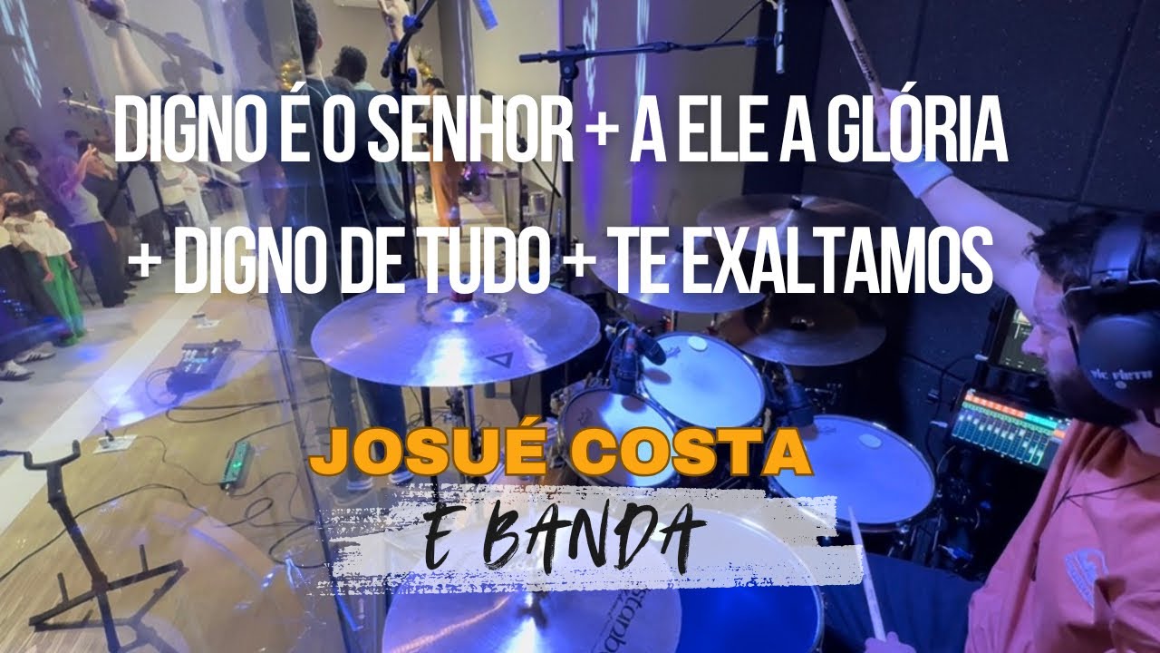 DIGNO É O SENHOR + A ELE A GLÓRIA + DIGNO DE TUDO + TE EXALTAMOS - Josué Costa e banda (Drum Cover) 