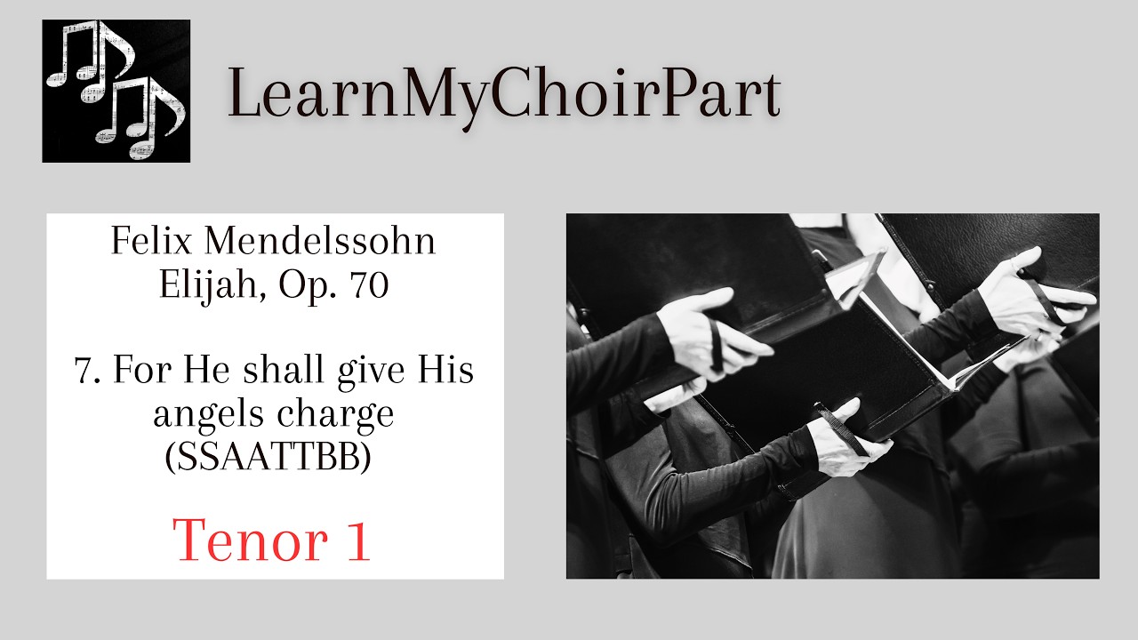 Elijah - Felix Mendelssohn -  #7 - 'For He shall give his angels charge' (SSAATTBB) - Tenor 1