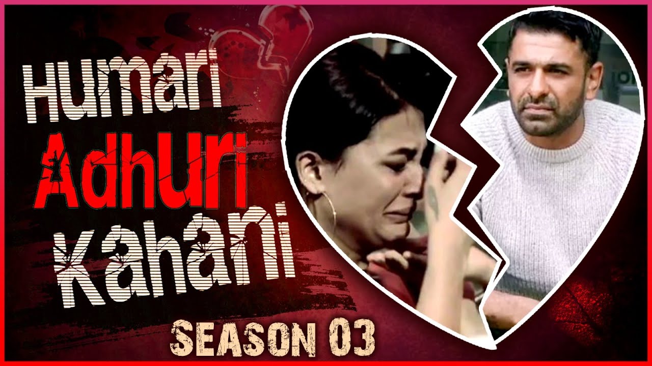 Eijaz Khan & Pavitra Punia | BREAK UP Story | Hamari Adhuri Kahani | Season 3