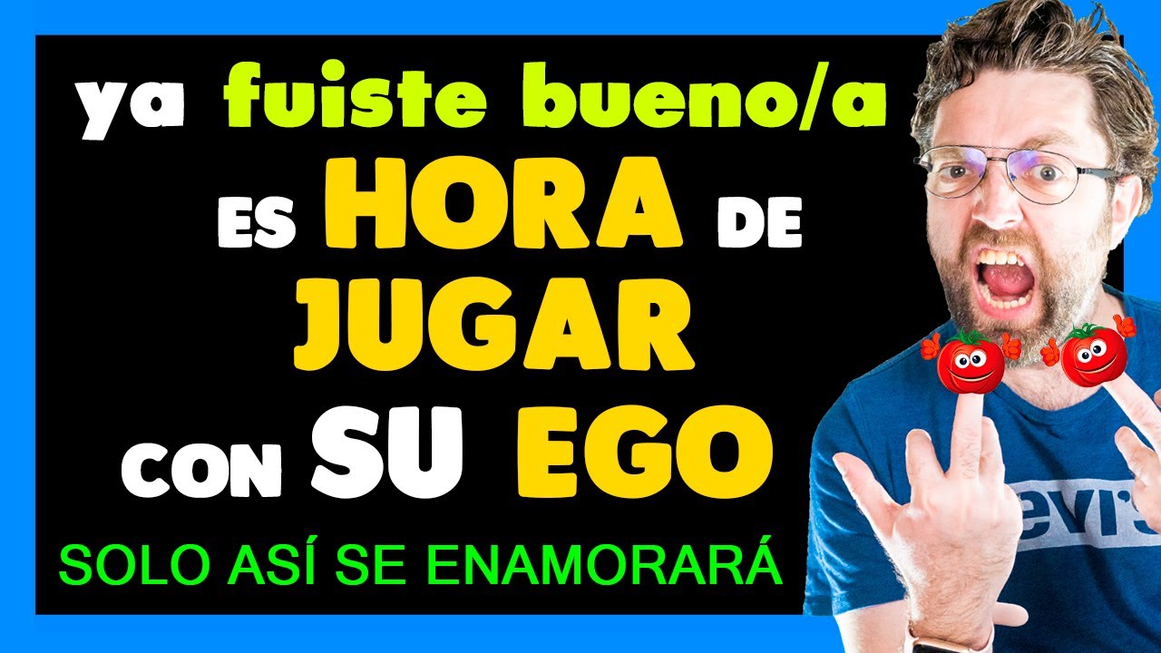 YA FUISTE BUENO, es HORA de JUGAR con su EGO para que se ENAMORE y vuelva ADICTO A TI