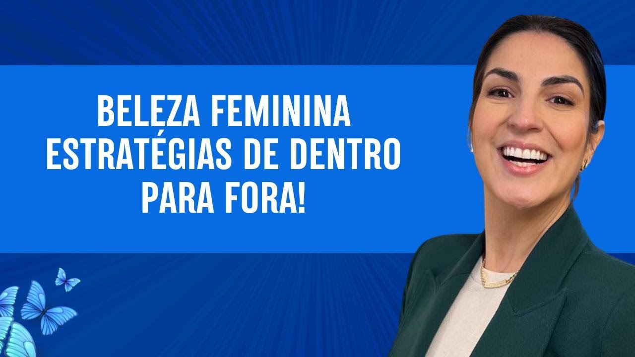 Beleza feminina estratégias de dentro para fora