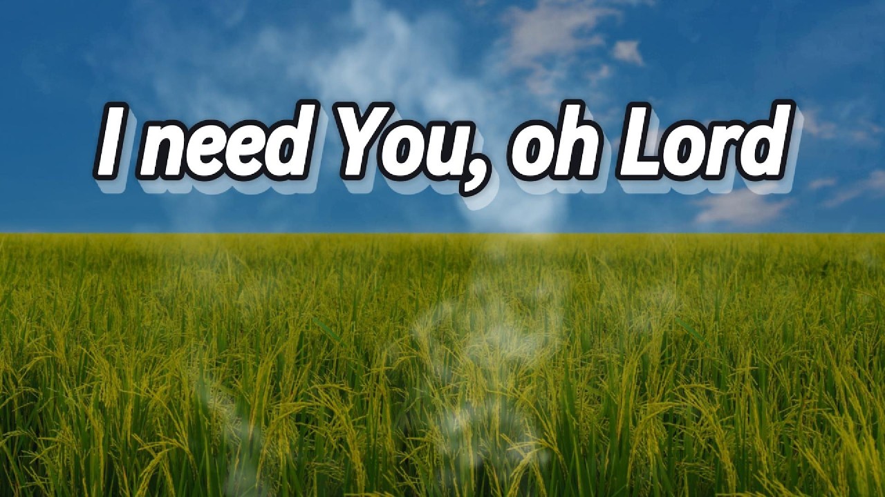 I need You, oh Lord
