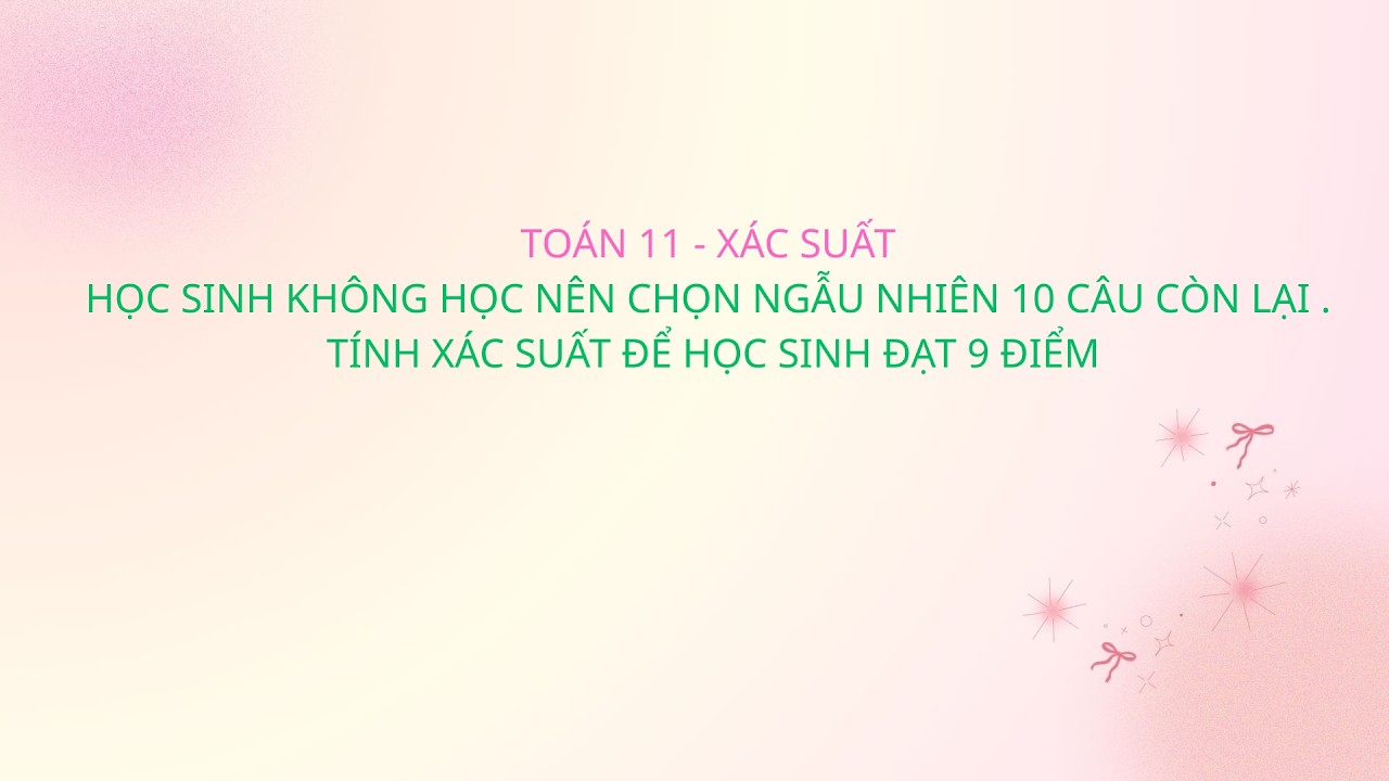 TOÁN 11 - XÁC SUẤT HỌC SINH ĐƯỢC 9 ĐIỂM