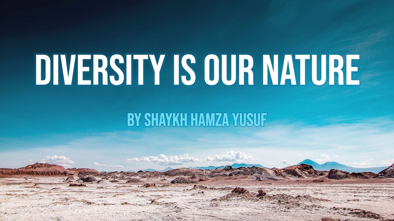 DIVERSITY IS OUR NATURE - SHAYKH HAMZA YUSUF